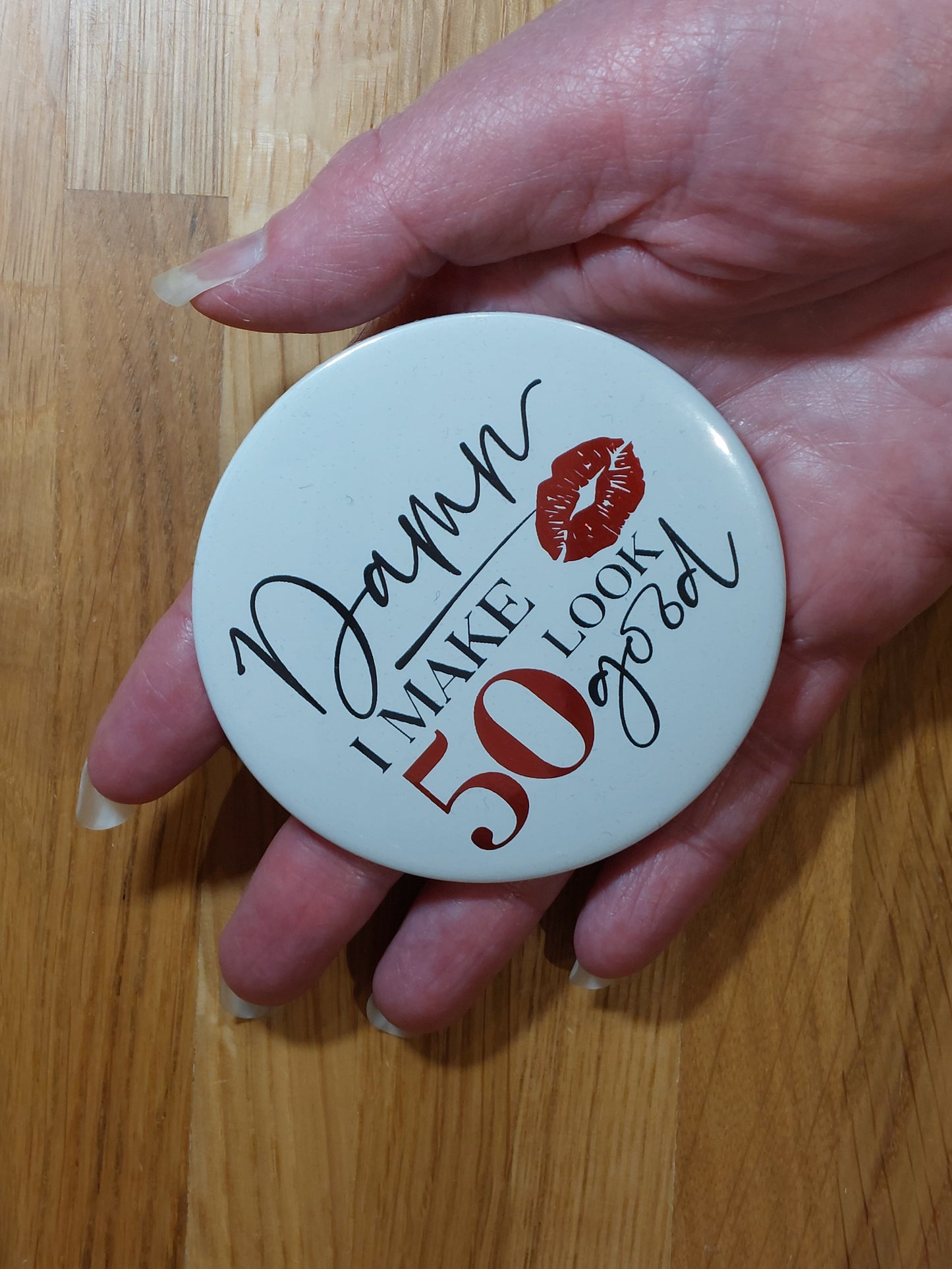 "Damn I Make (age) Look Good!" Pocket Mirror