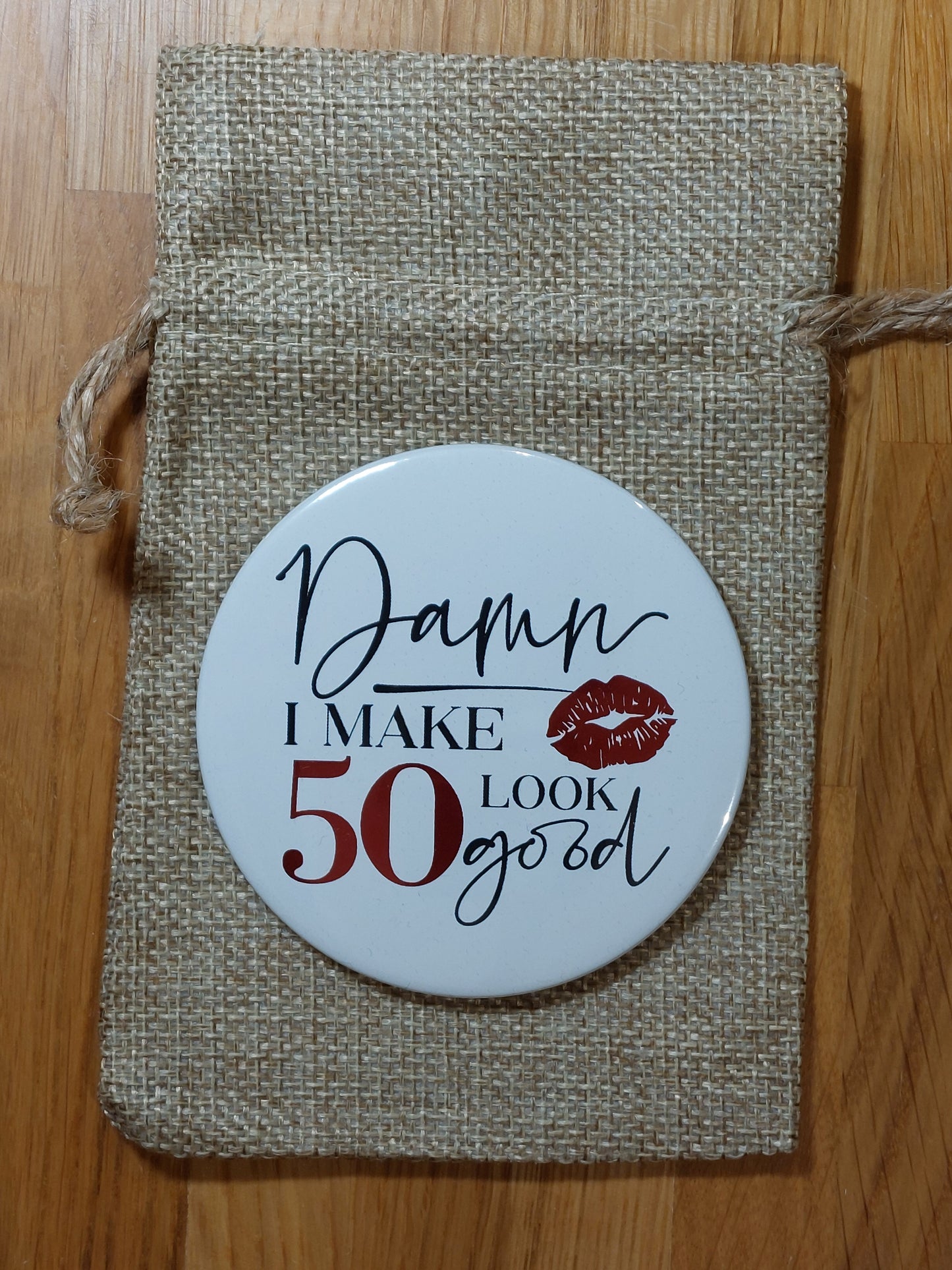 "Damn I Make (age) Look Good!" Pocket Mirror